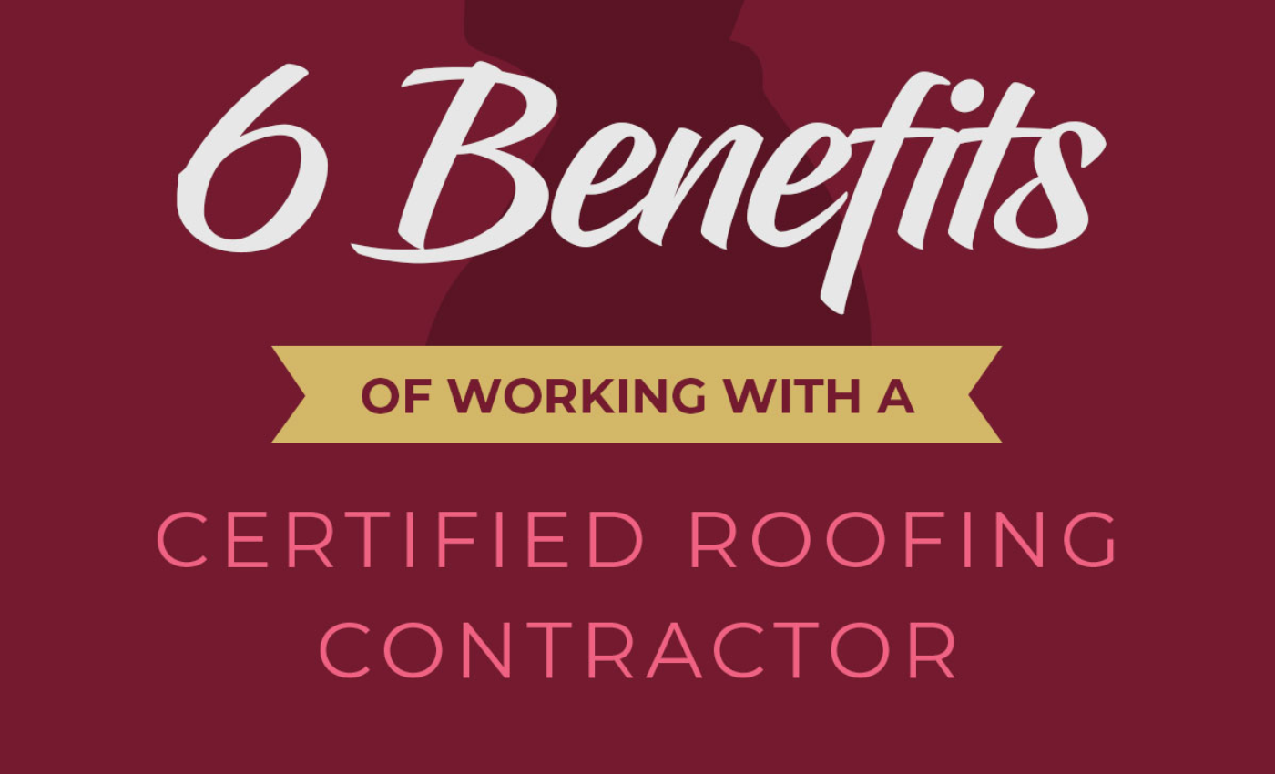 6 Benefits Certified Roofing Contractor