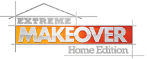 Extreme Makeover Home Edition